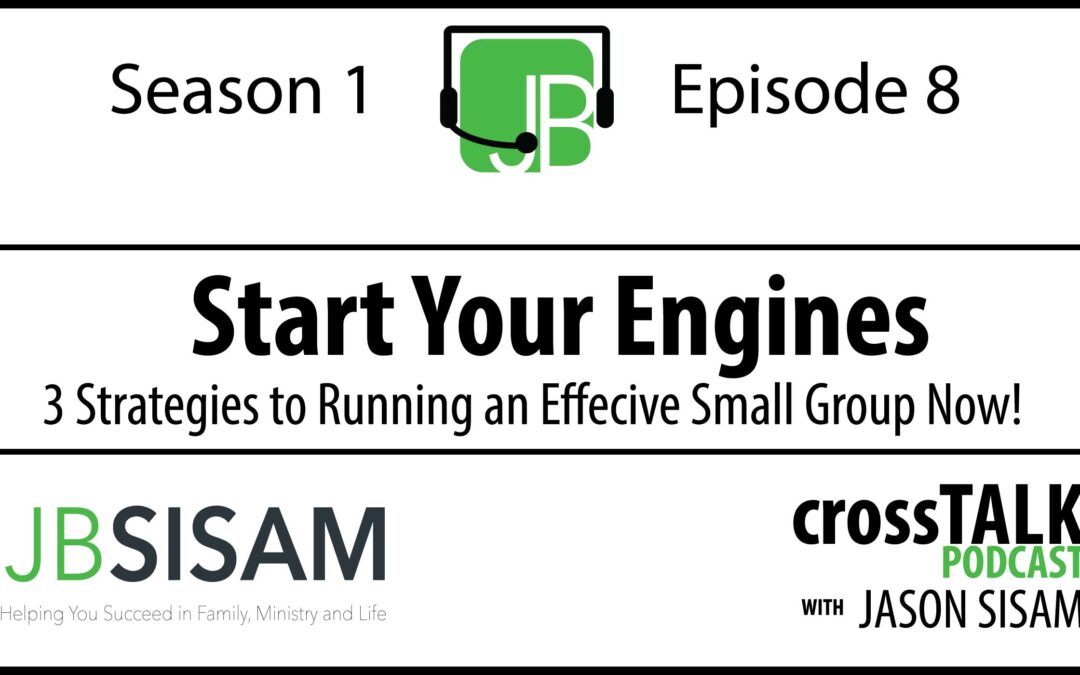 Season 1 Episode 8: Start Your Engines: 3 Strategies to Running an Effective Small Group Now
