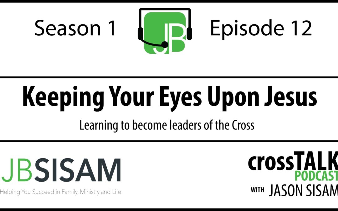 Season 1, Episode 12: Keeping Your Eyes on Jesus! [Podcast]