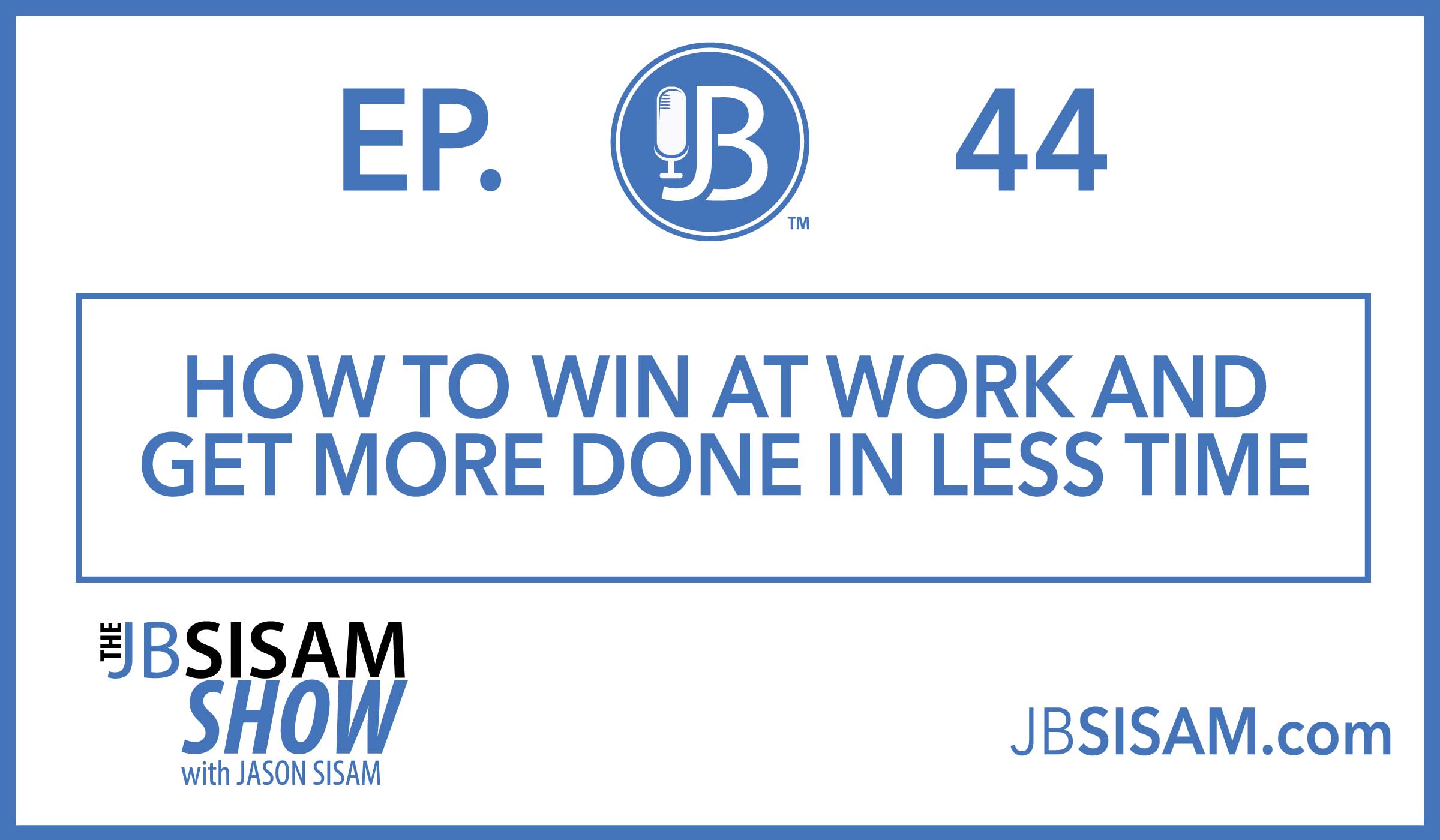 044: How to win at work and get more done in less time. [Podcast]