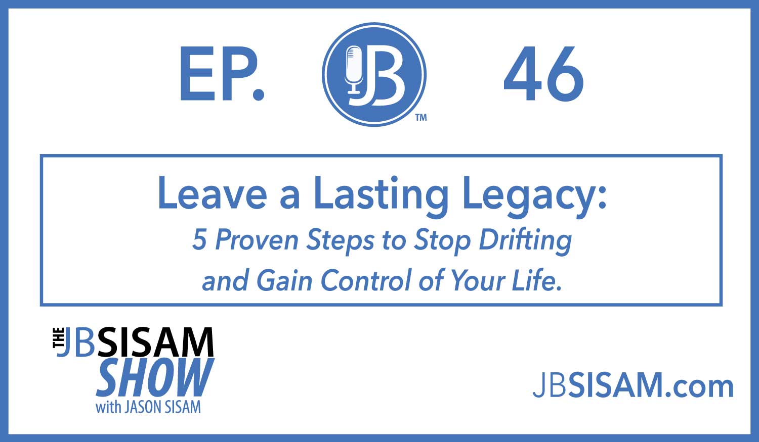 046: Leave a Lasting Legacy [Podcast]