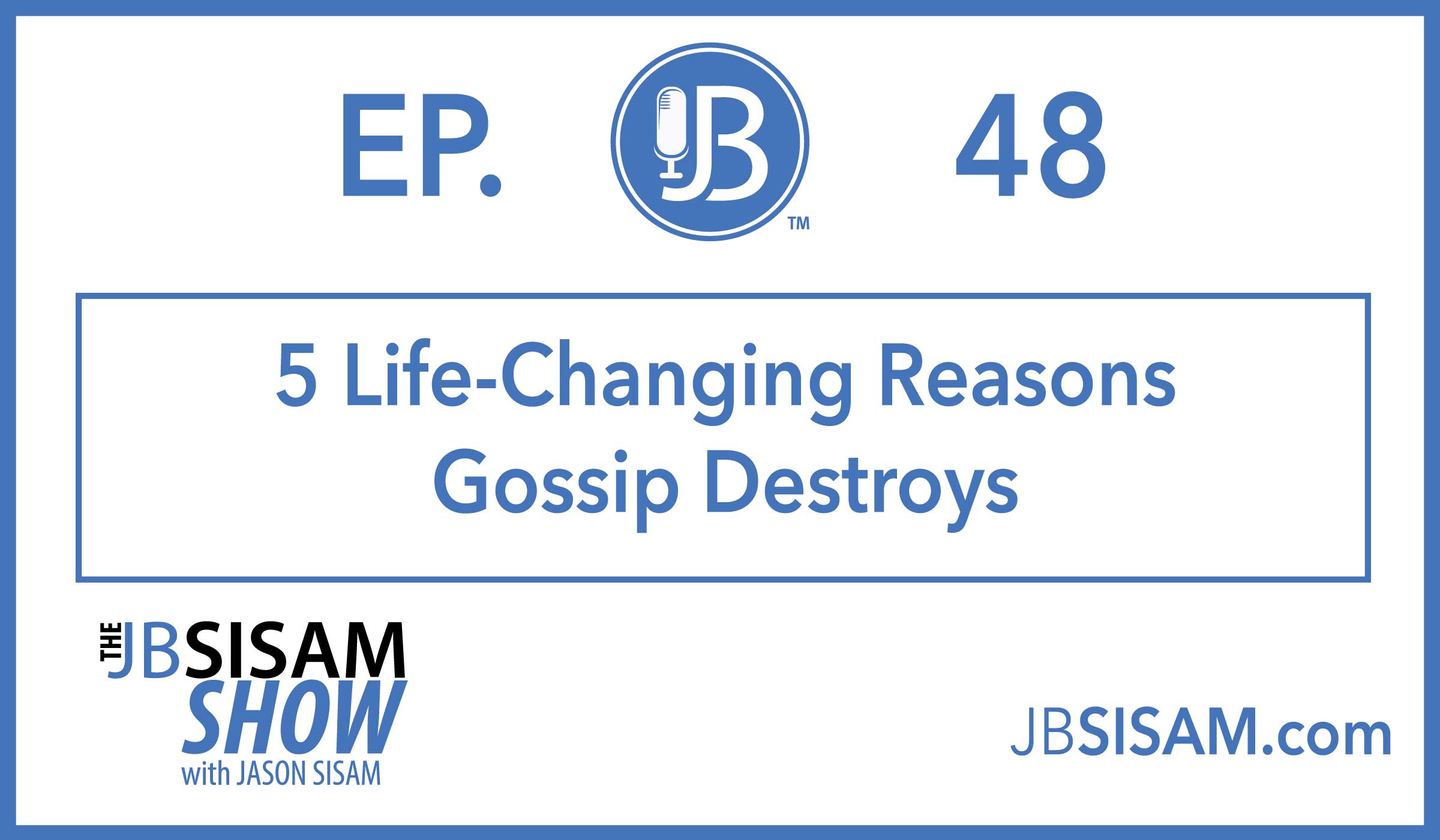 048: 5 Life-Changing Reasons Gossip Destroys. [Podcast]