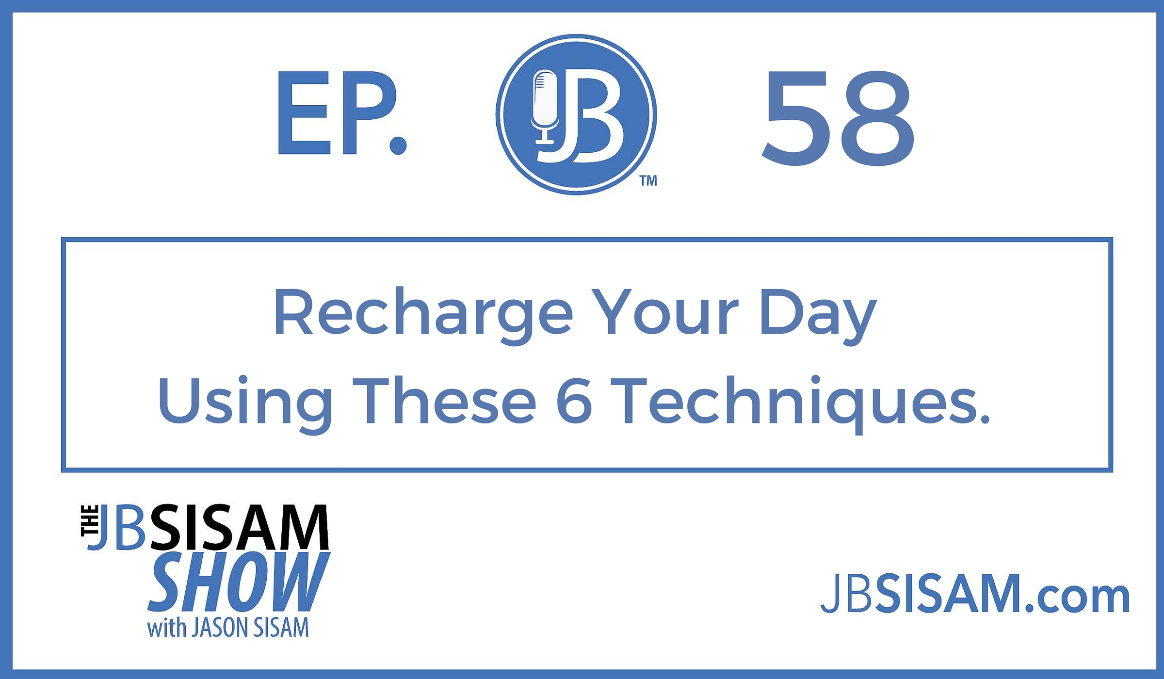 058: Recharge Your Day Using These 6 Techniques. [Podcast]