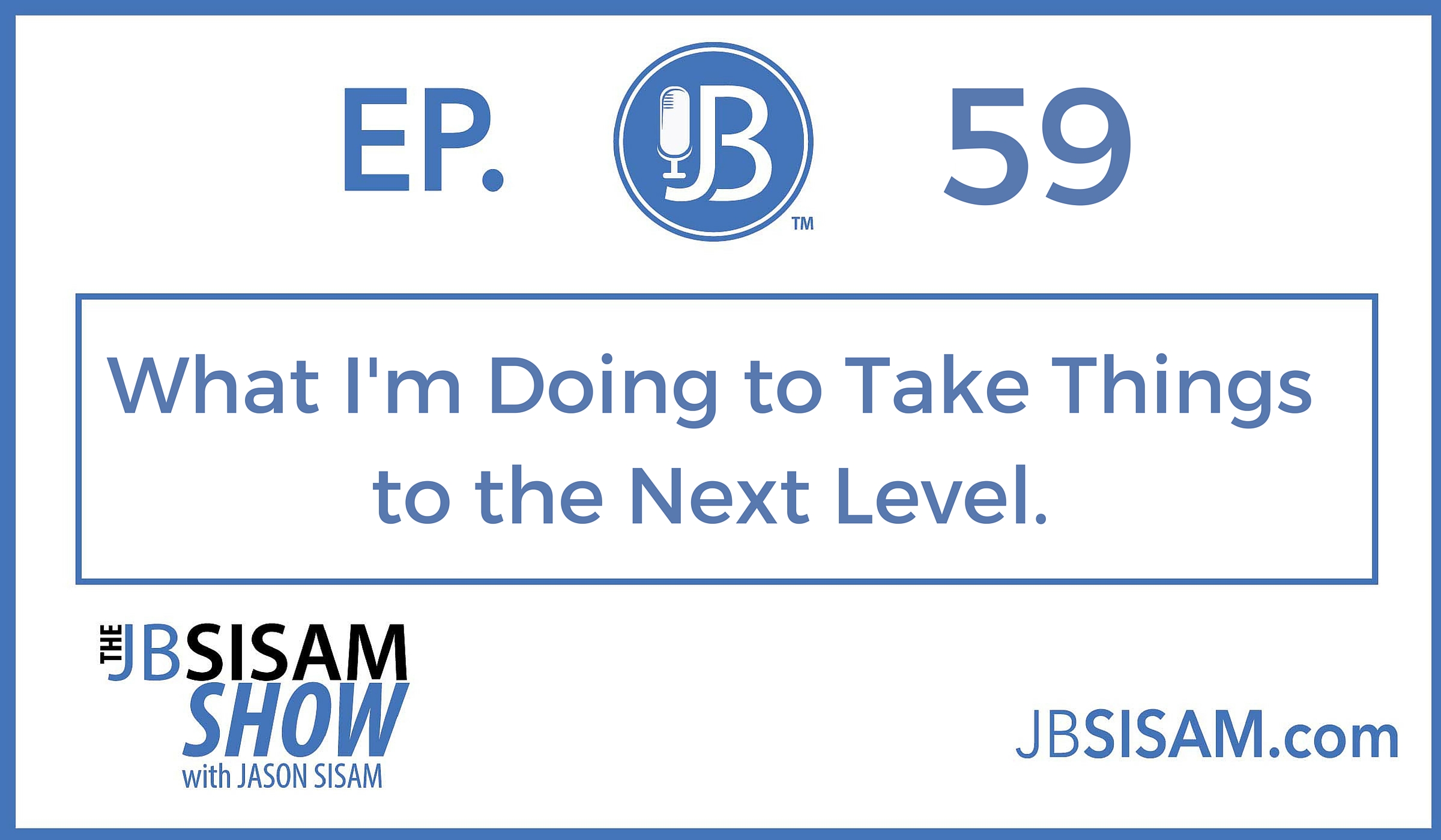 059: What I’m doing to take things to the Next Level. [Podcast]