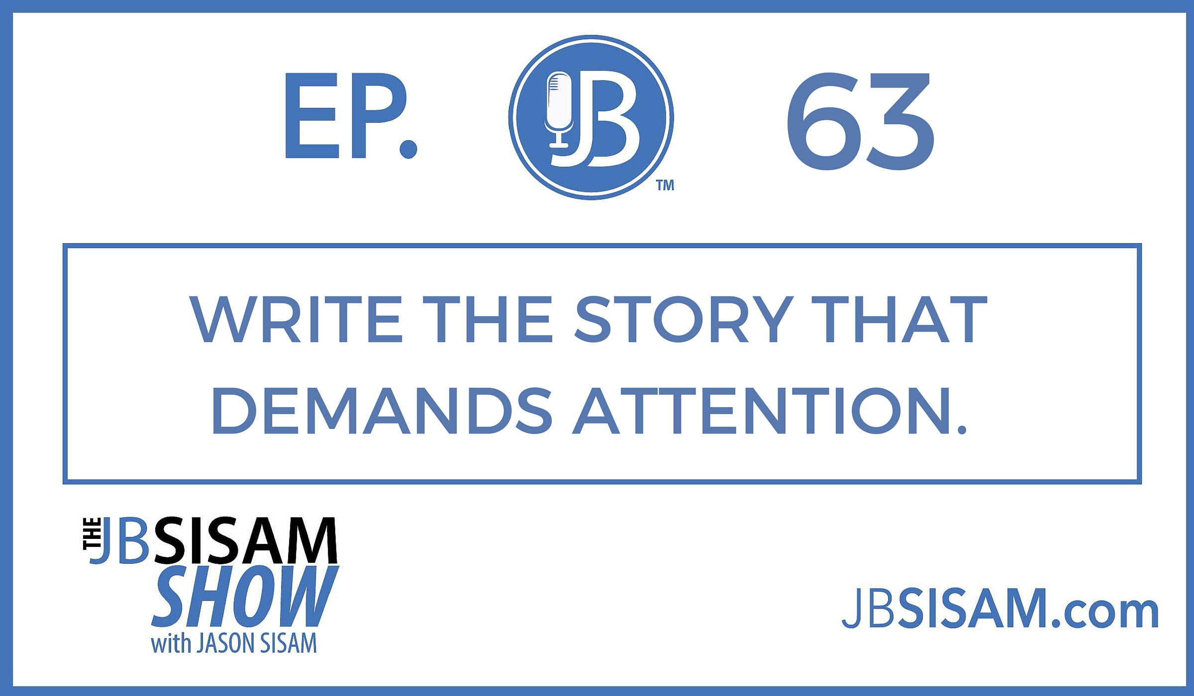 063: Write the Story that Demands Attention. [Podcast]