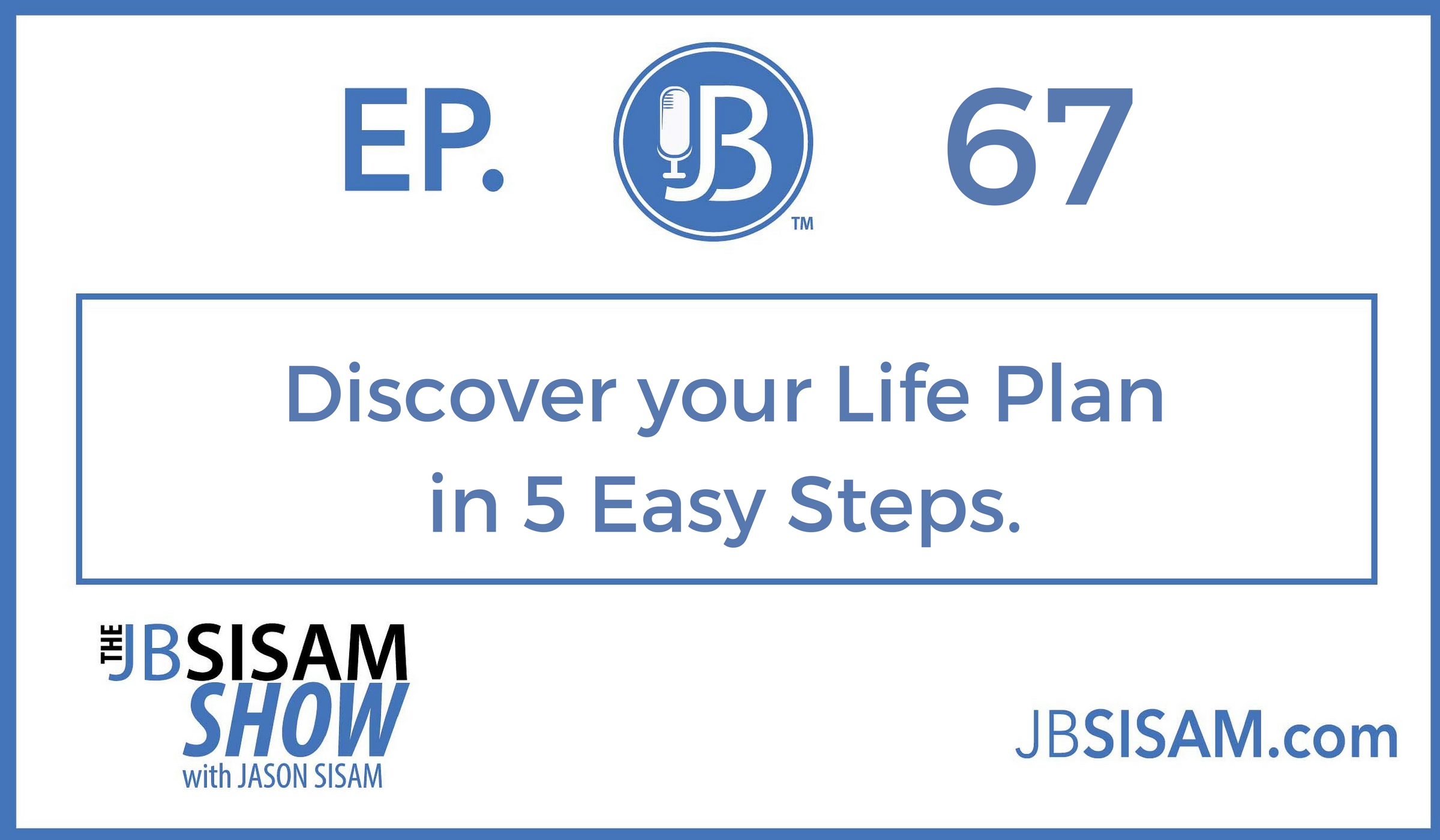 067: Discover your Life Plan in 5 Easy Steps. [Podcast]