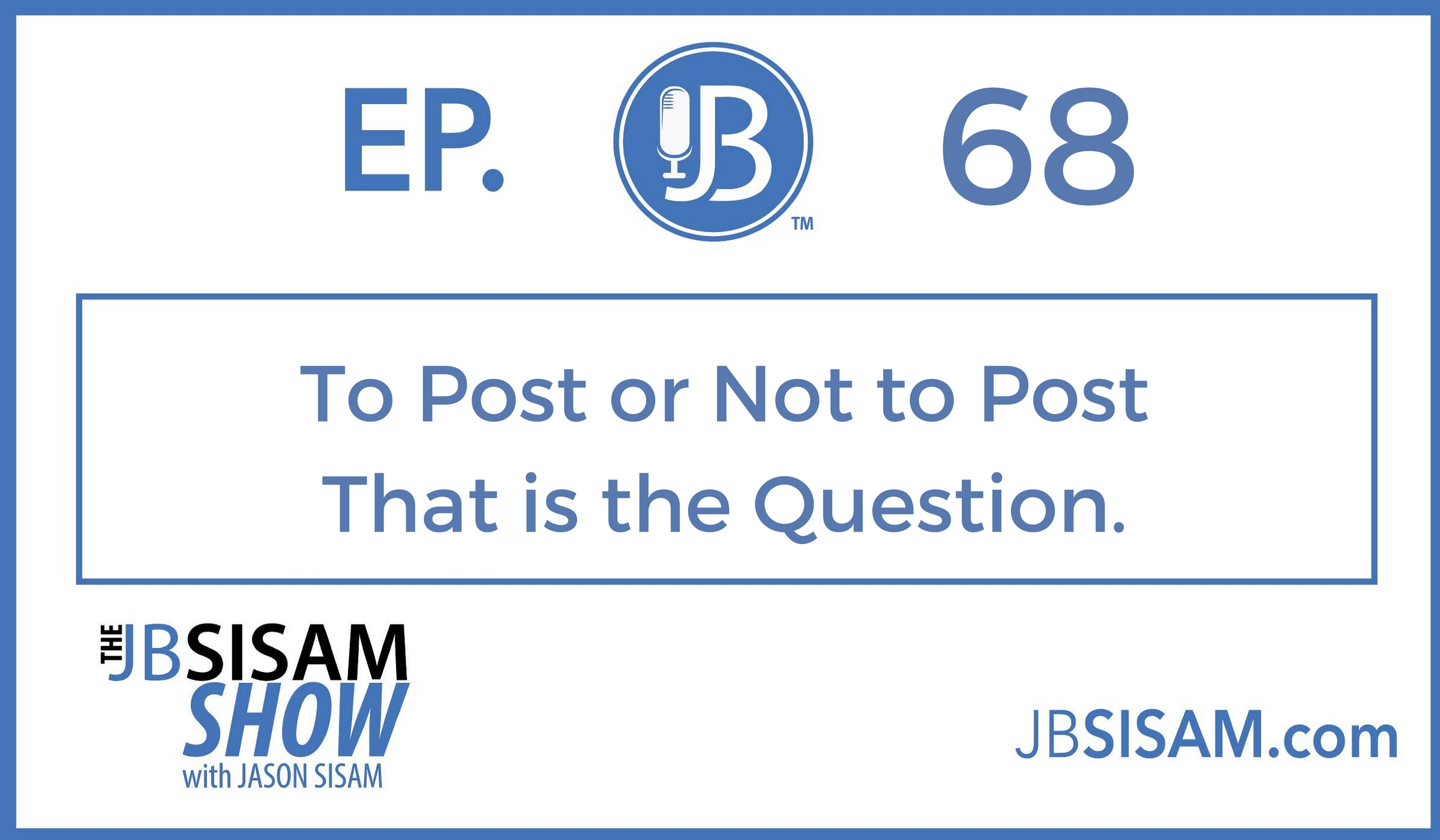 068: To Post or Not to Post that is the Question. [Podcast]