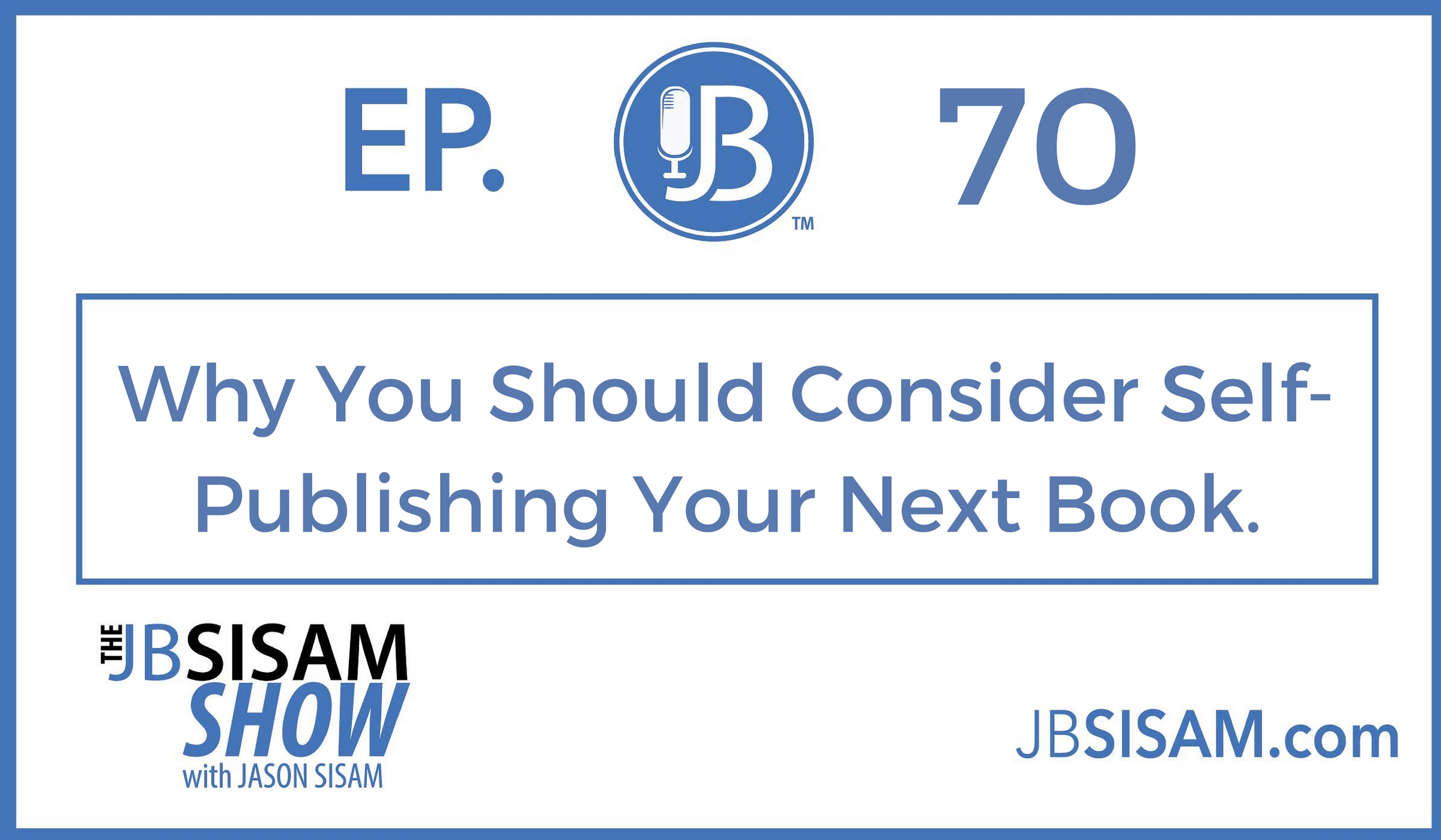 070: Why You Should Consider Self-Publishing Your Next Book. [Podcast]