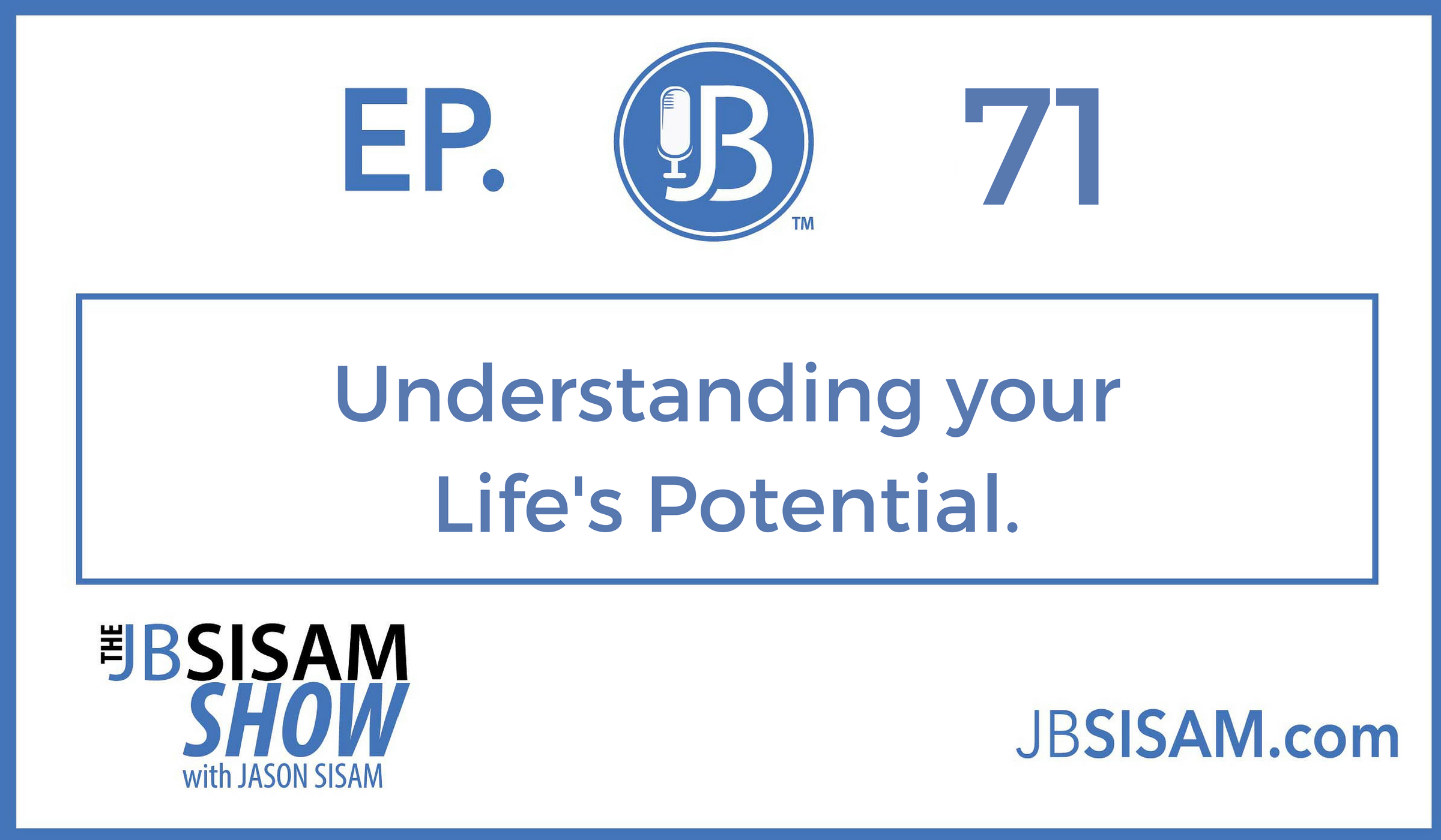 071: Understanding your Life’s Potential. [Podcast]