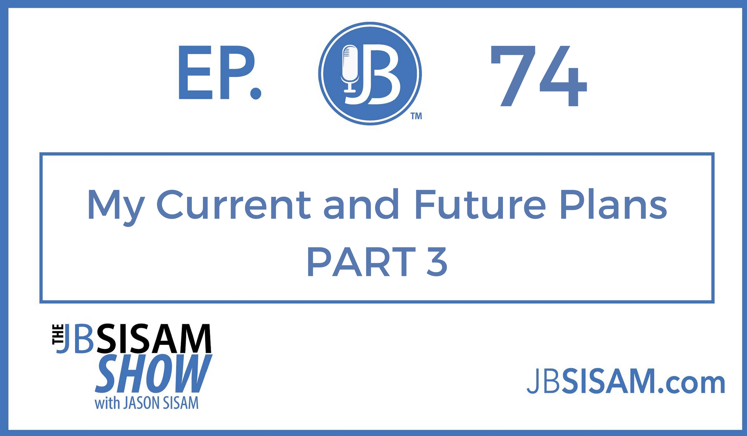 074: My Current and Future Plans – Part 3 [Podcast]