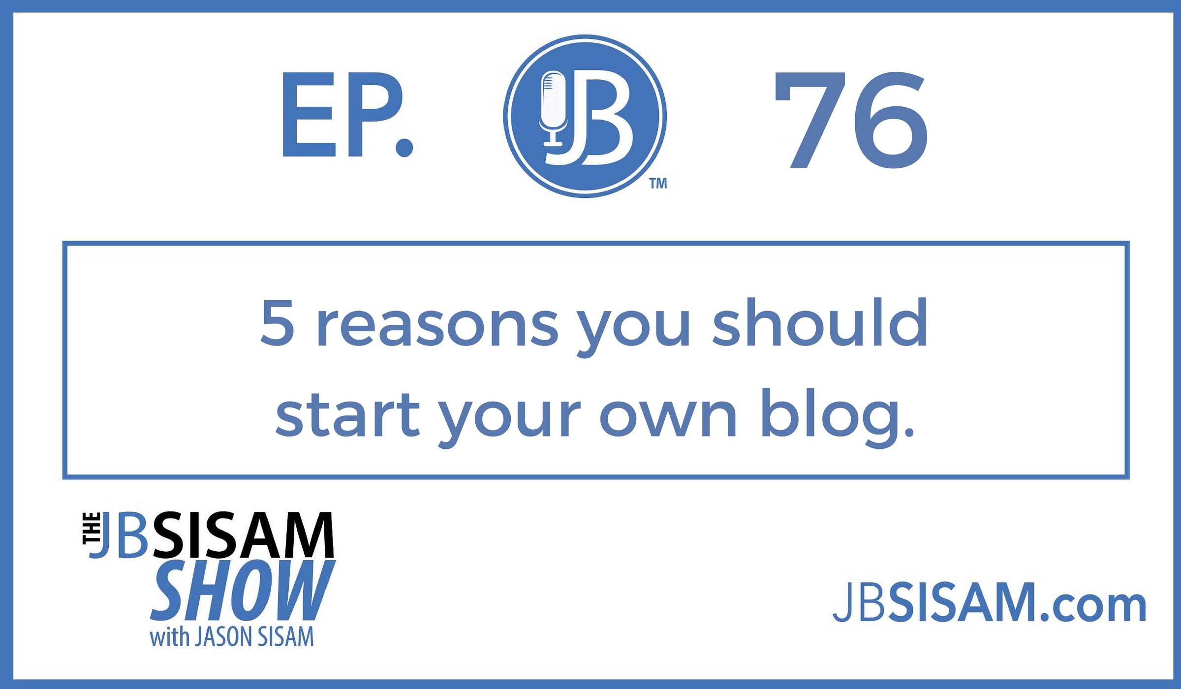 076: 5 reasons you should start your own blog. [Podcast]