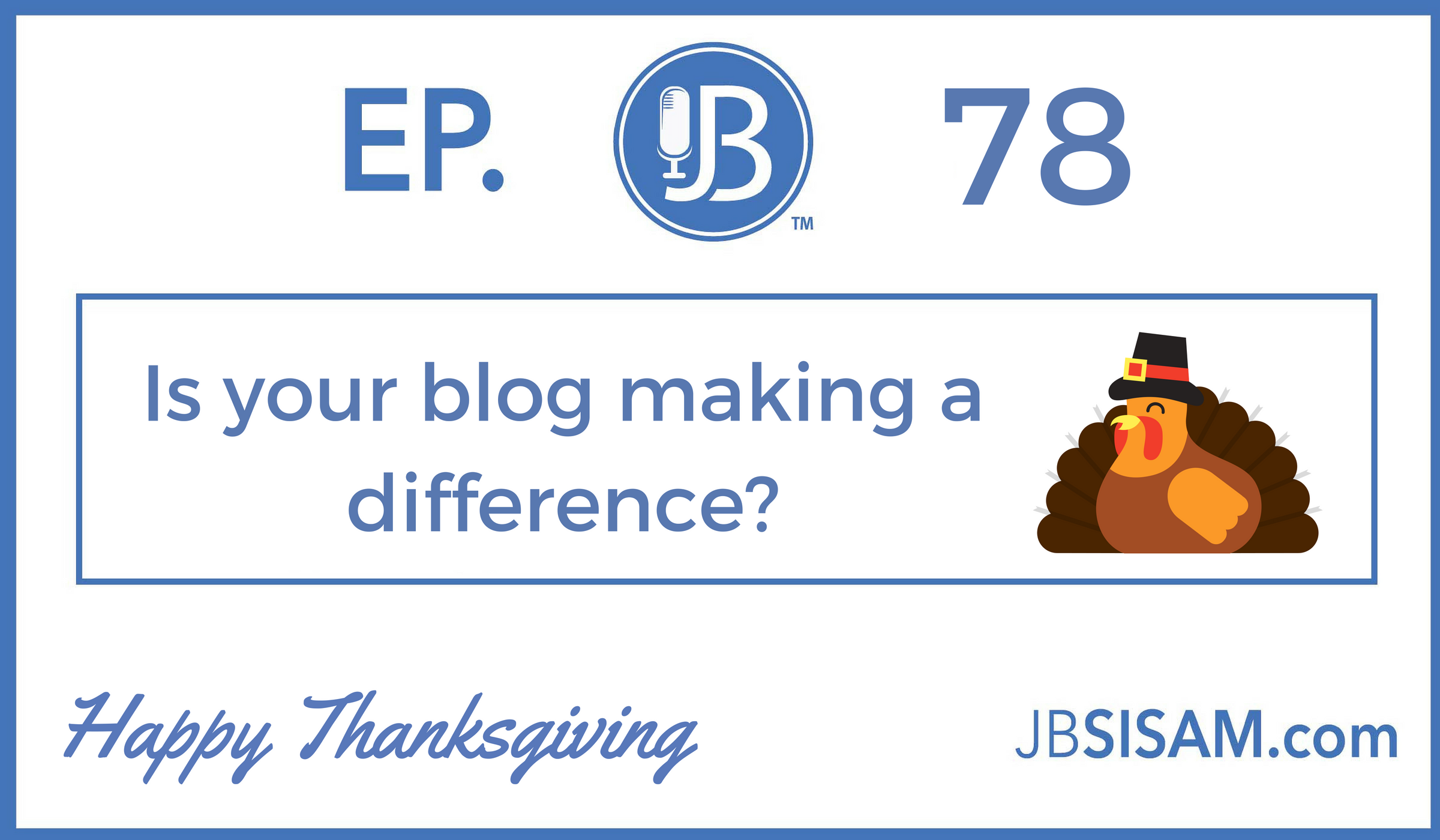 078: Is your blog making a difference? [Podcast]