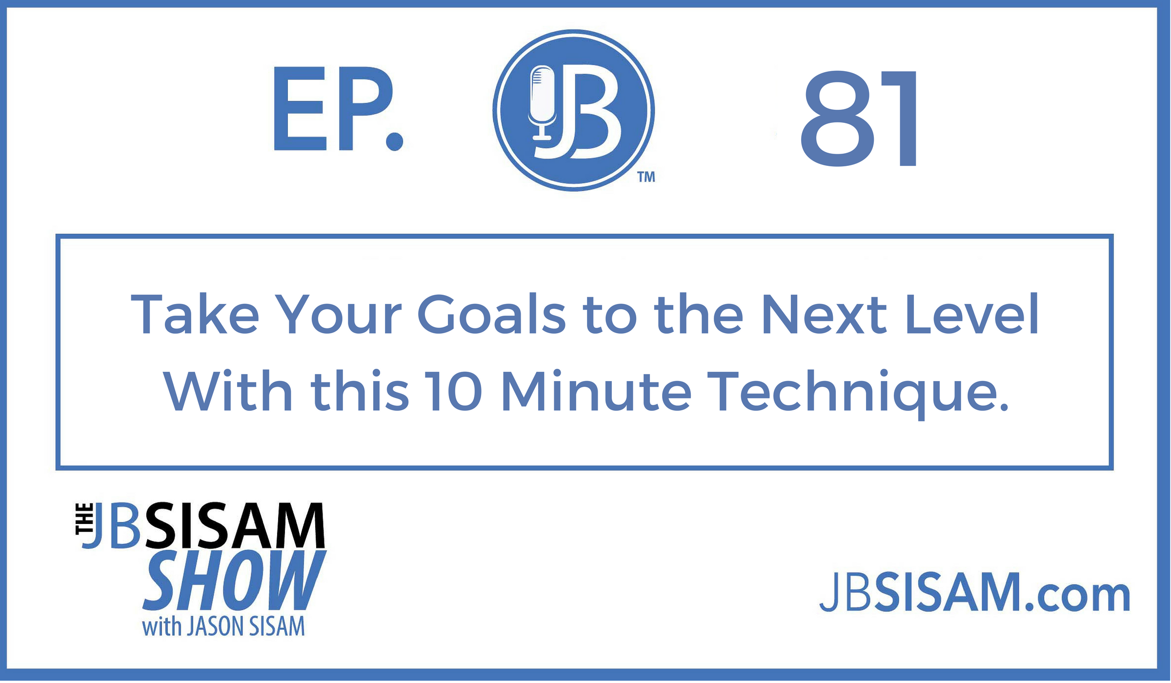 081: Take Your Goals to the Next Level With this 10 Minute Technique.