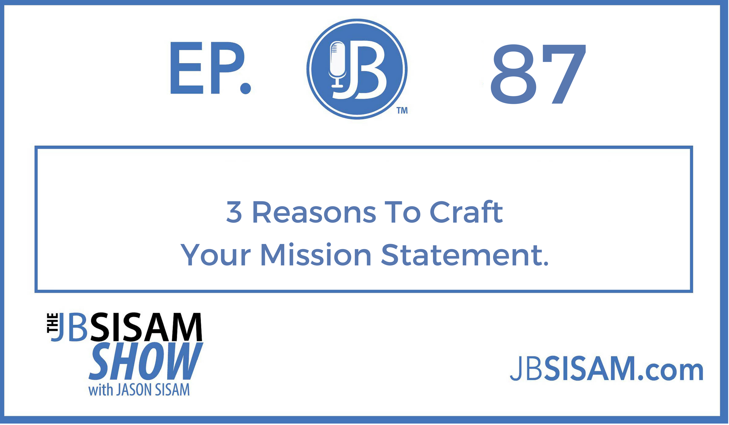 087: 3 Reasons To Craft Your Mission Statement.