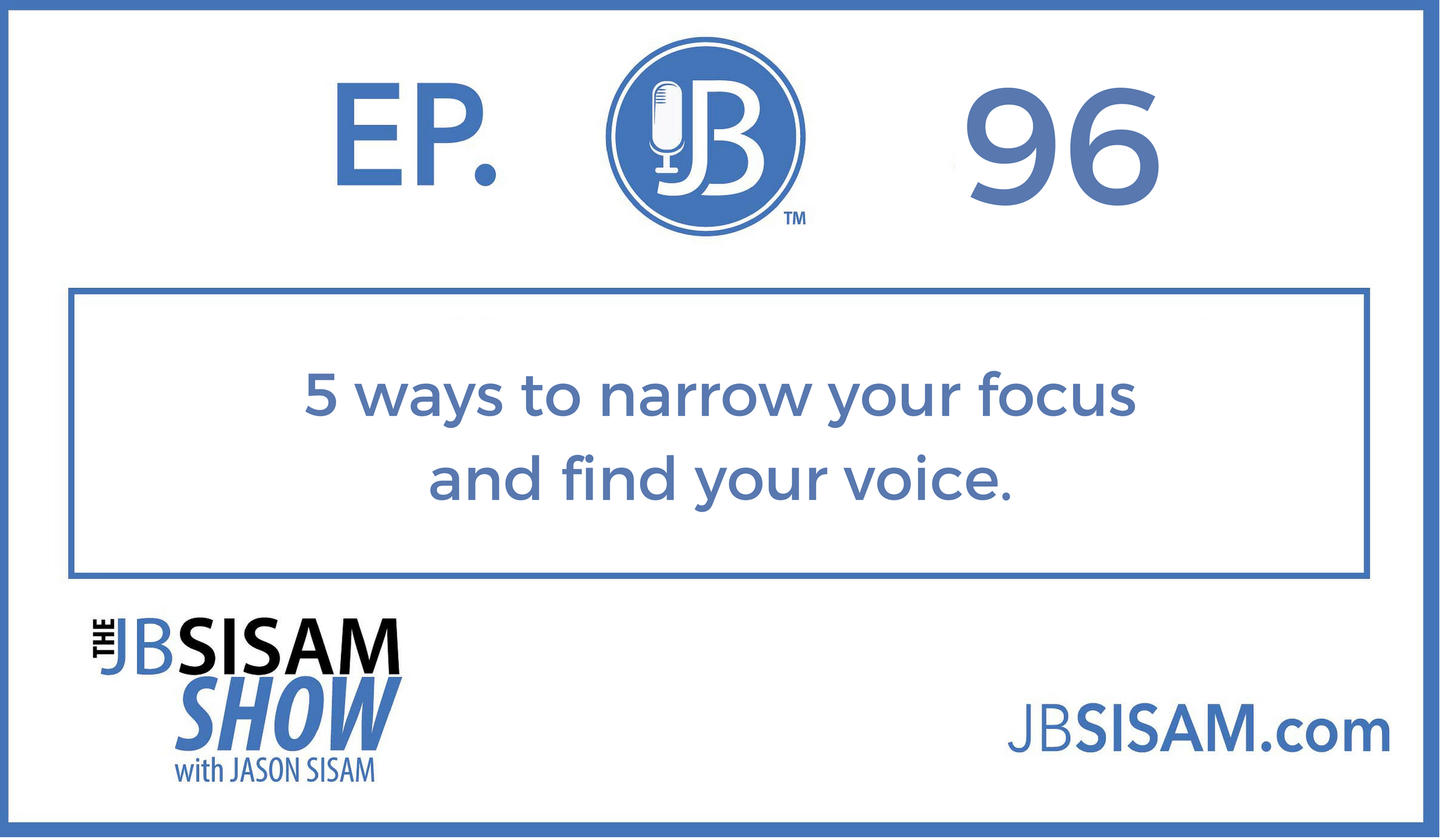 096: 5 ways to narrow your focus and find your voice.