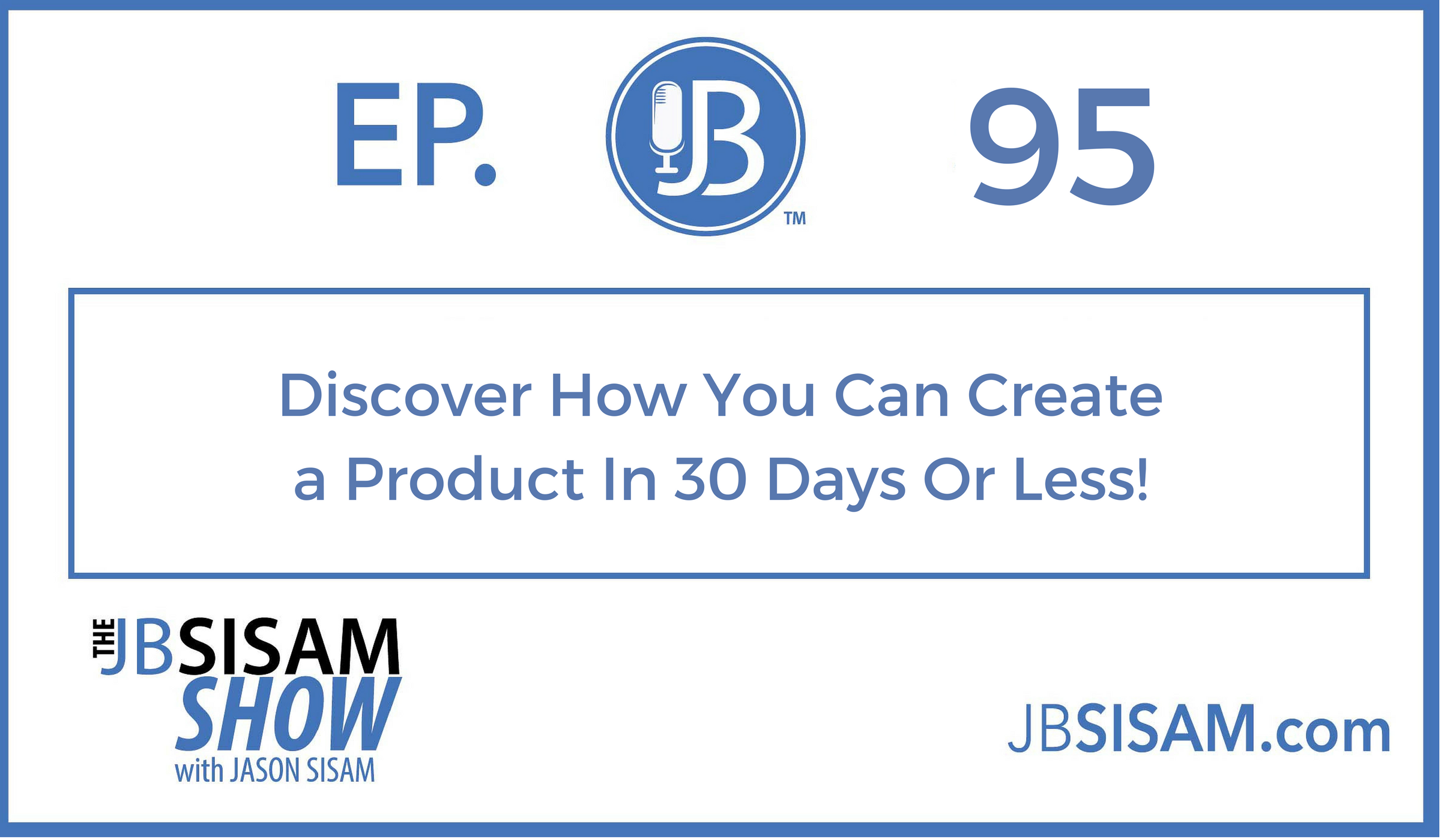 095: Discover How You Can Create a Product In 30 Days Or Less!