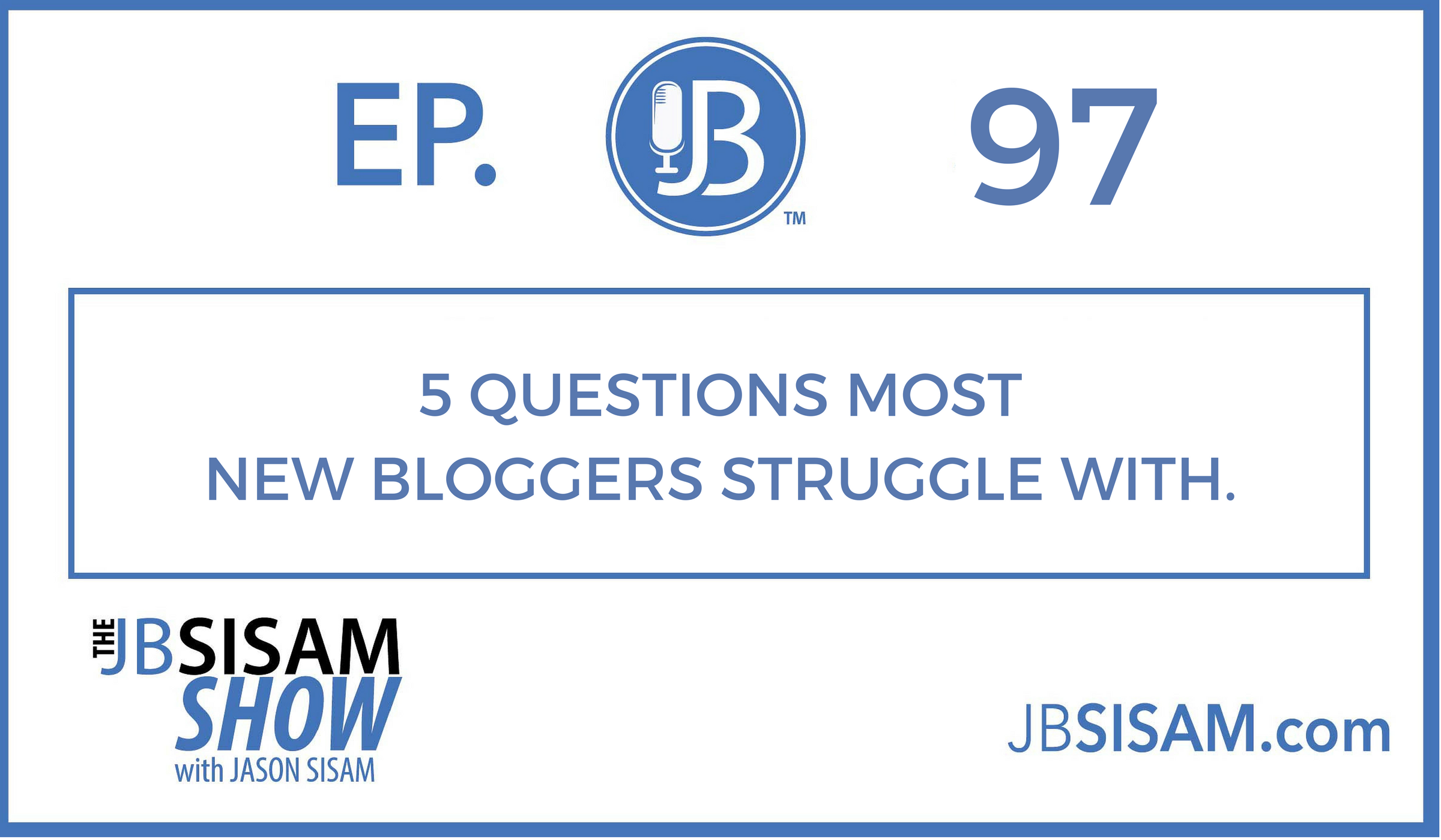 097: 5 Questions Most New Bloggers Struggle With.