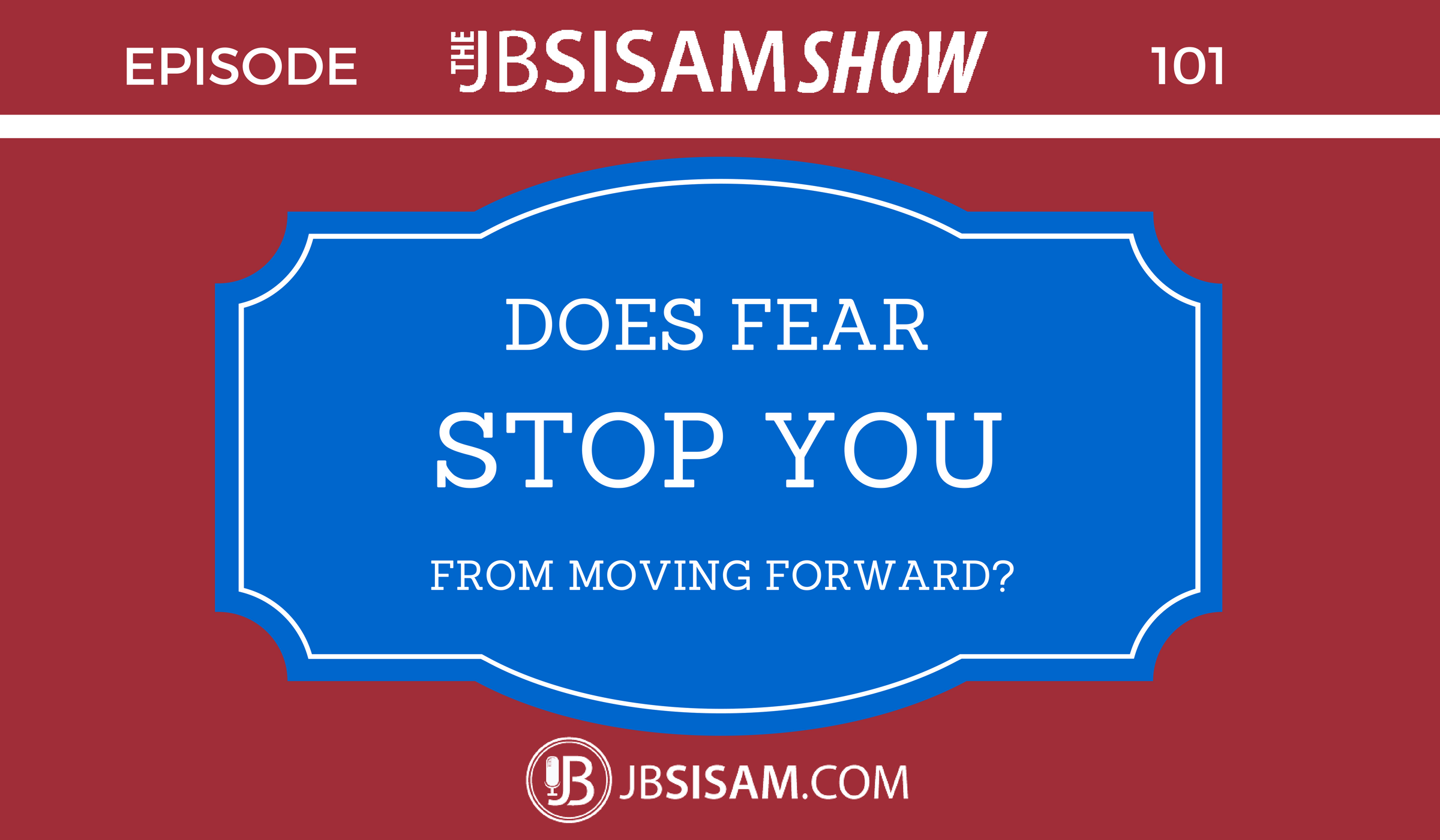 101: Does Fear Stop You From Pursuing your Dreams?