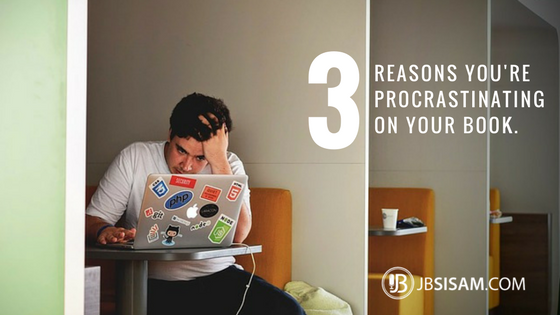 3 Reasons you’re procrastinating on your book.