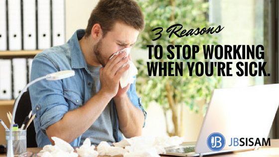 3 Reasons to stop working when you’re sick.