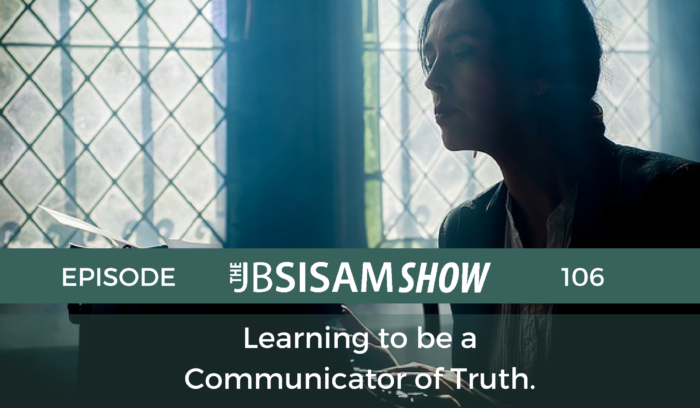 106: Learning to be a communicator of Truth.