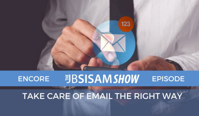 Encore Episode: TAKE CARE OF EMAIL THE RIGHT WAY.