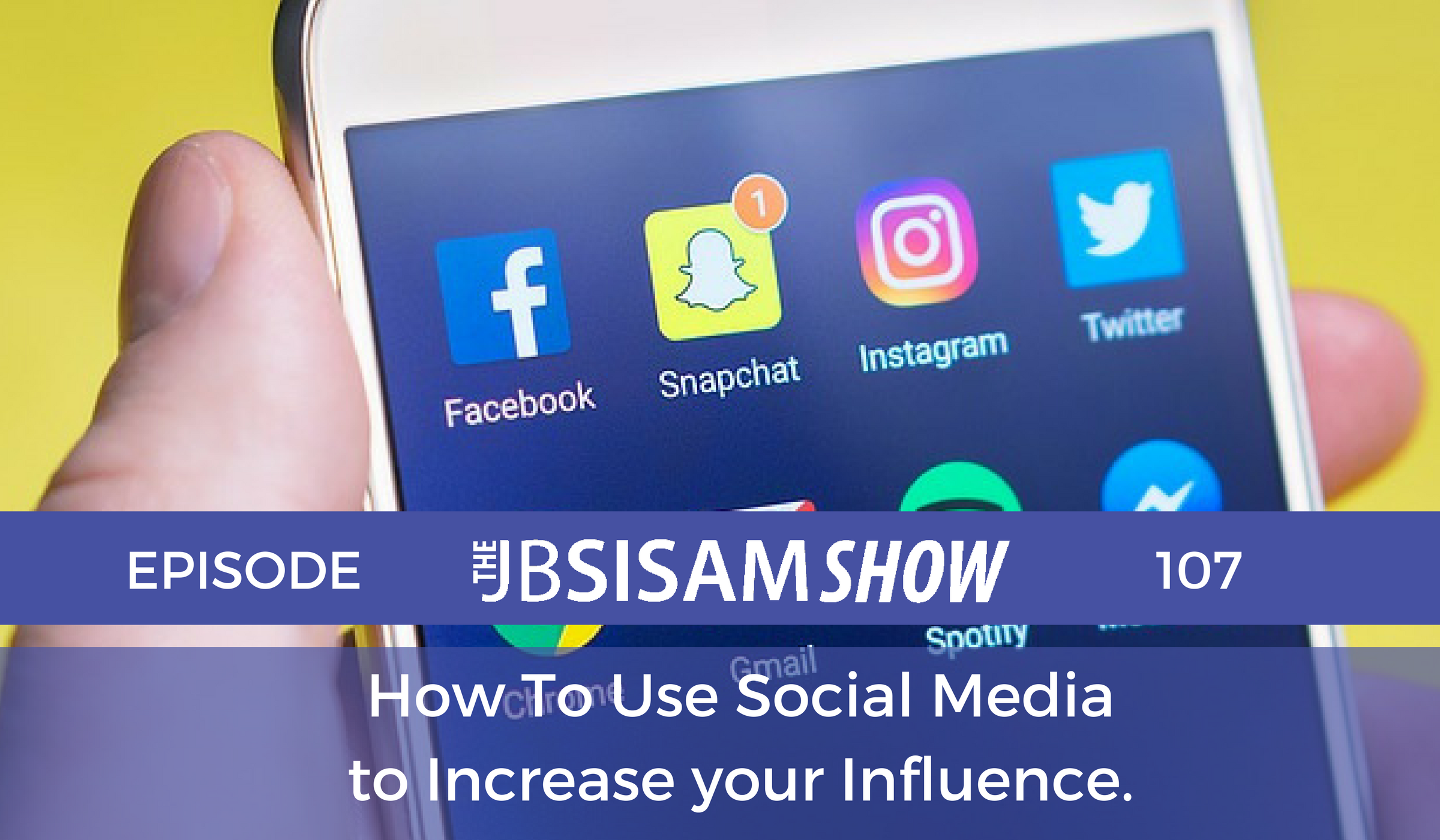 107: How To Use Social Media to Increase your Influence.