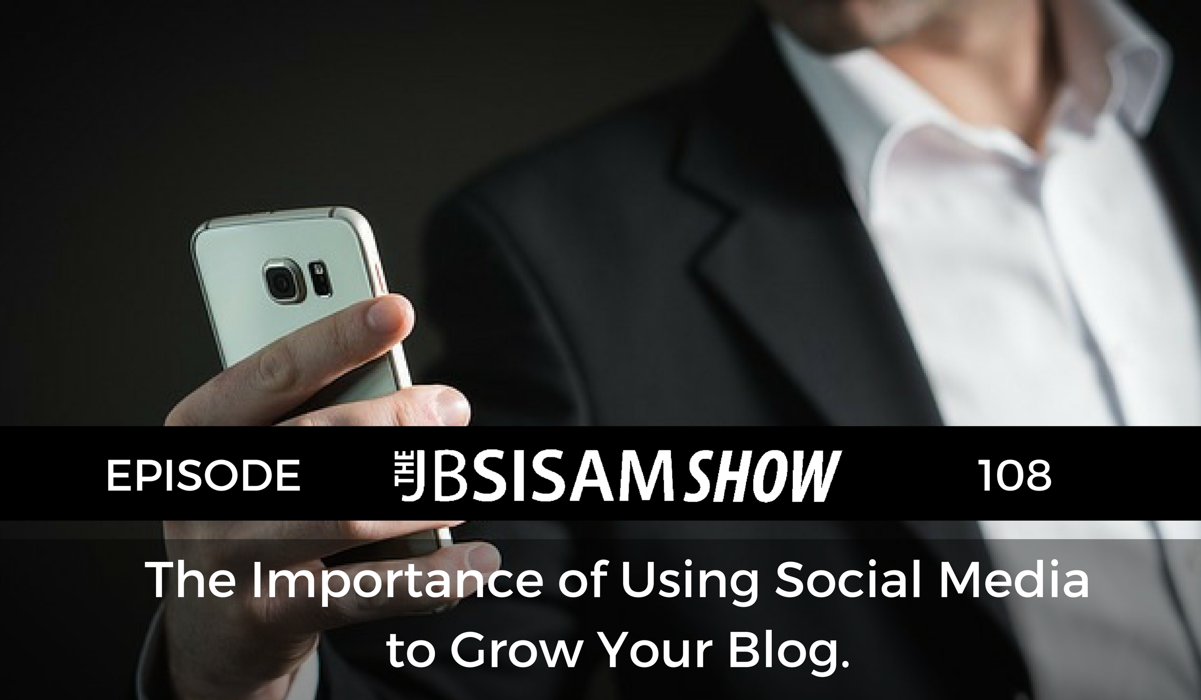 108: The Importance of Using Social Media to Grow Your Blog.