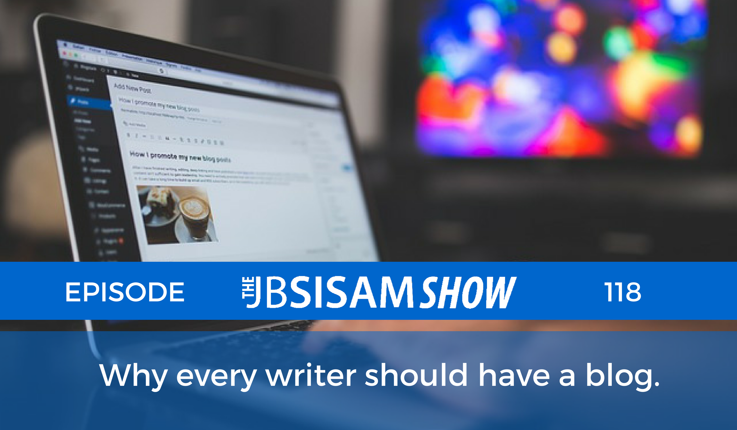 118: Why every writer should have a blog.