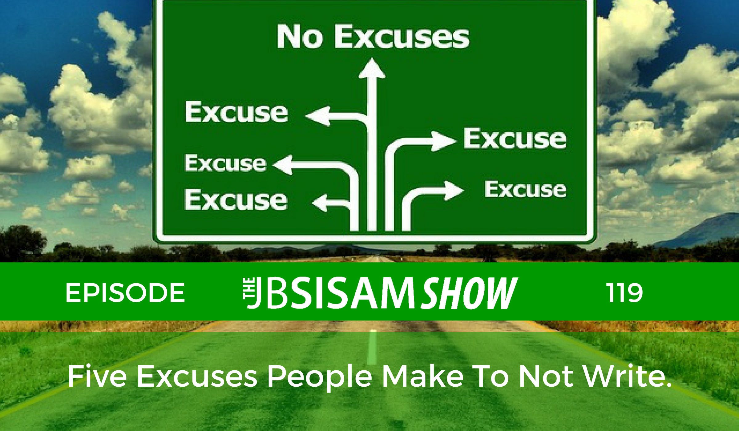 119: The Five Excuses People Make To Not Write.