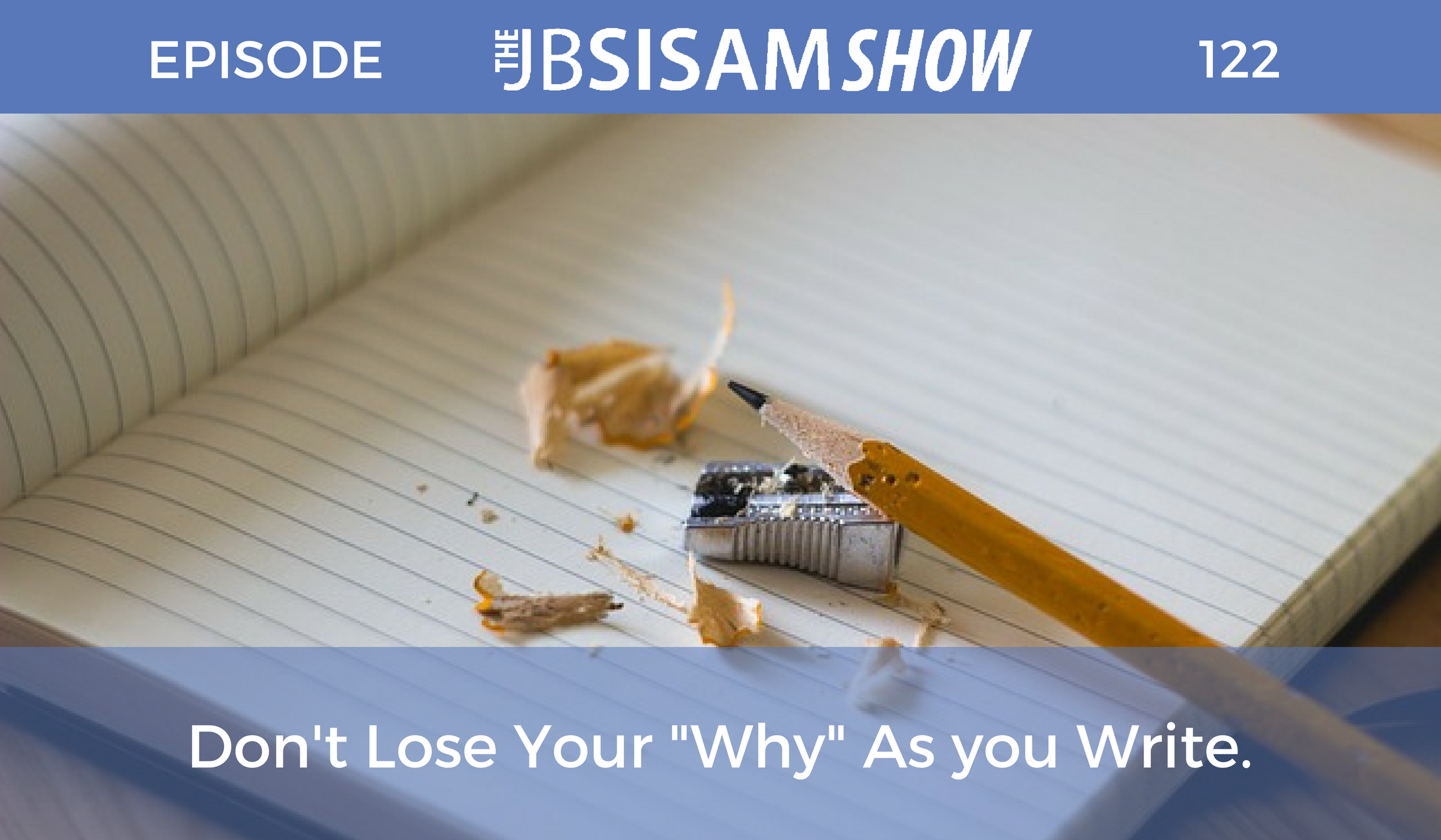 122: Don’t Lose Your “Why” As you Write.