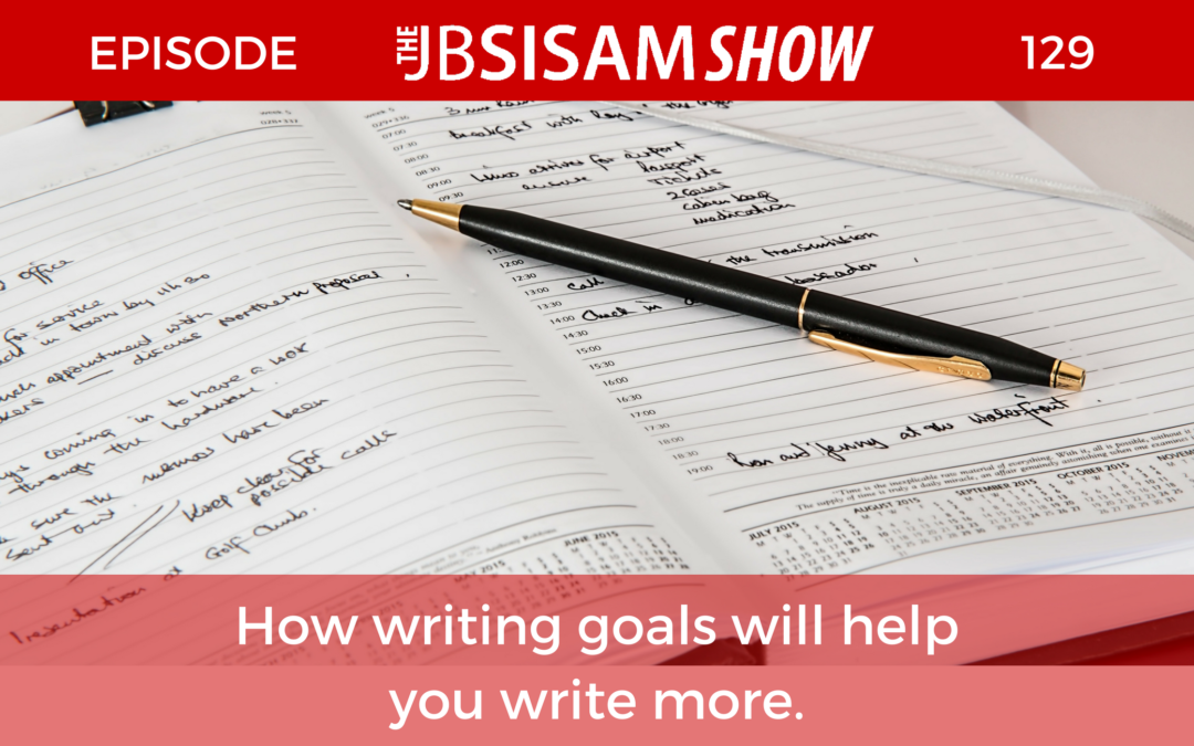 129: How writing goals will help you write more.