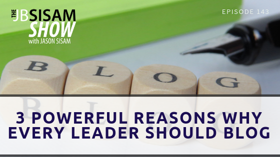 143: 3 Powerful Reasons Why Every Leader Should Blog