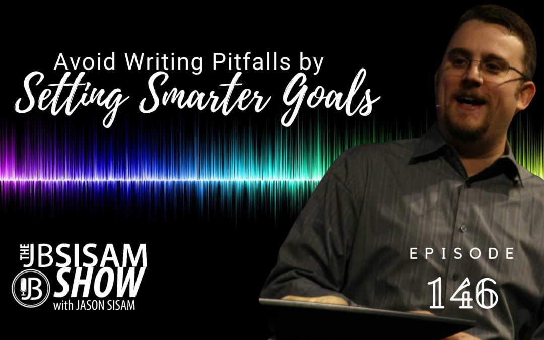 Avoid Writing Pitfalls by Setting SMARTER Goals (Ep. 146)