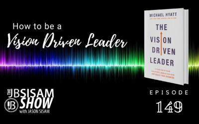 How to be a Vision Driven Leader. (Ep. 149)