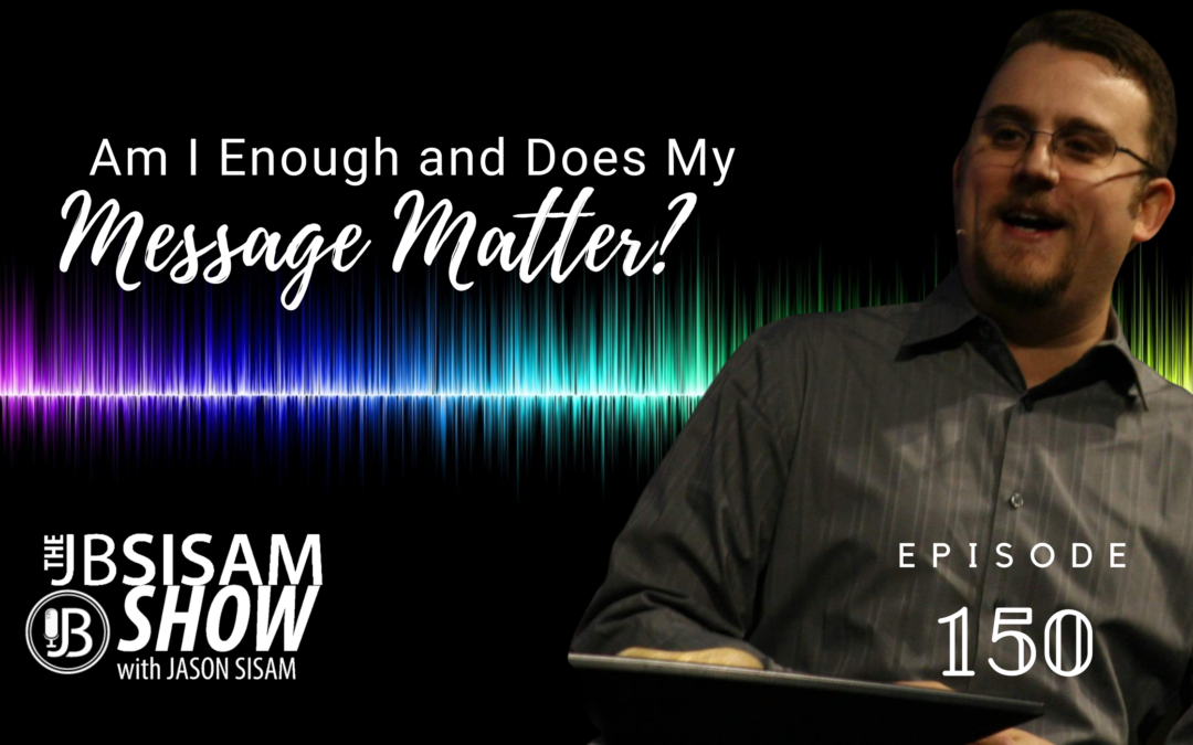 Am I Enough and Does My Voice Matter? | EP. 150