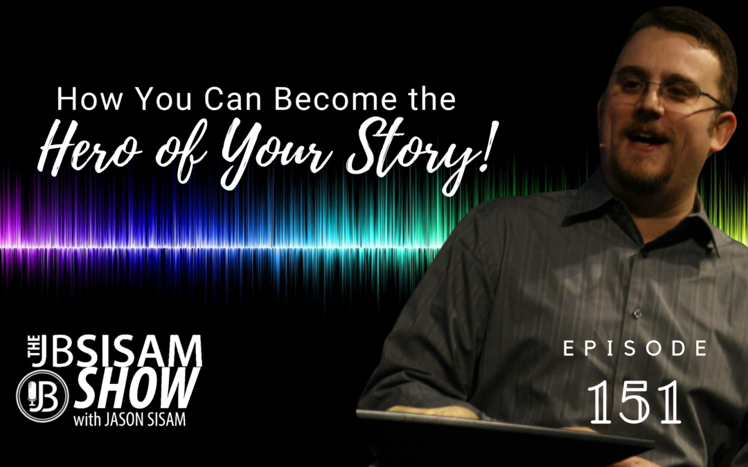 How You Can Be The Hero of Your Own Story! | Ep. 151