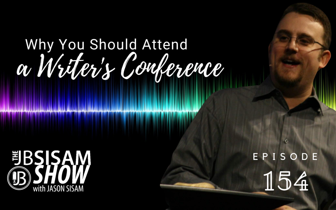 Why You Should Attend a Writer’s Conference (Ep. 154)