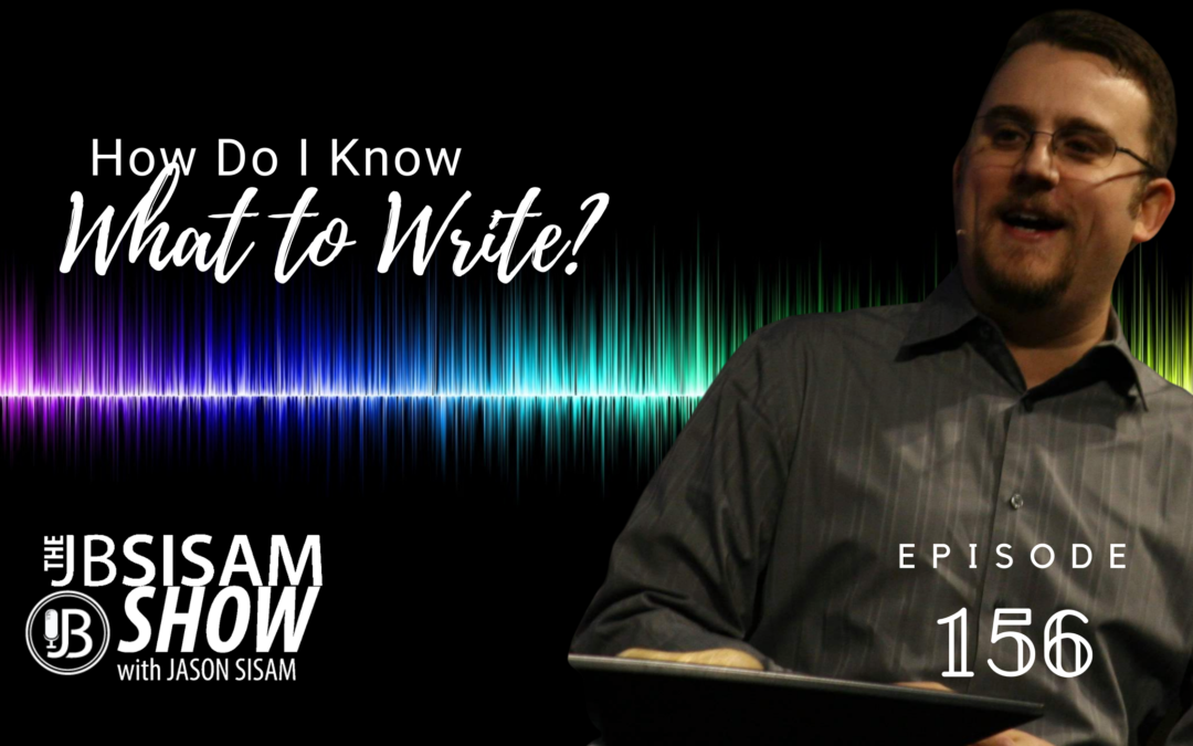 How Do I Know What to Write? (Ep. 156)