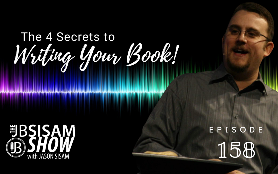 4 Secrets to Writing Your Book | Ep. 158