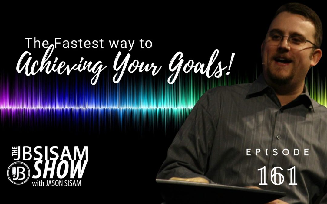 The Fastest Way to Achieving Your Goals. | Ep. 161