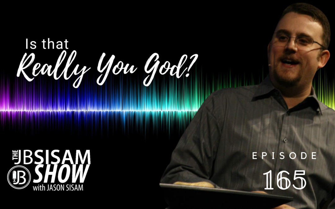 Is That Really You God? | Ep. 165